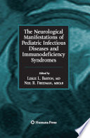 The neurological manifestations of pediatric infectious diseases and immunodeficiency syndromes /