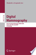 Digital mammography : 9th International Workshop, IWDM 2008, Tucson, AZ, USA, July 20-23, 2008 : proceedings /