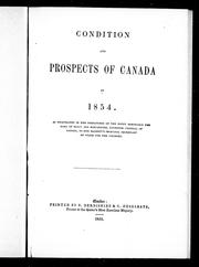 Condition and prospects of Canada in 1854 : as pourtrayed in the despatches of the Right Honorable the Earl of Elgin and Kincardine, governor general of Canada to Her Majesty's principal secretary of state for the colonies.