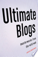 Ultimate blogs : masterworks from the wild Web /