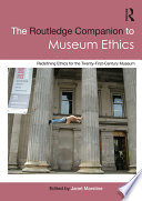 The Routledge companion to museum ethics : redefining ethics for the twenty-first century museum /