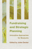 Fundraising and strategic planning : innovative approaches for museums /