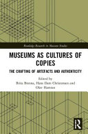 Museums as cultures of copies : the crafting of artefacts and authenticity /