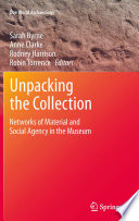 Unpacking the collection : networks of material and social agency in the museum /
