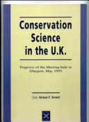 Conservation science in the U.K. : preprints of the meeting held in Glasgow, May 1993 ; editor : Norman H. Tennent.