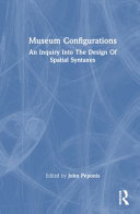 Museum configurations : an inquiry into the design of spatial syntaxes /