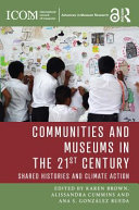 Communities and museums in the 21st century : shared histories and climate action /