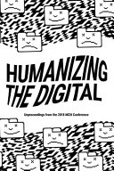 Humanizing the digital : upproceedings from the MCN 2018 Conference /