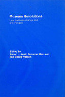 Museum revolutions : how museums and change and are changed /