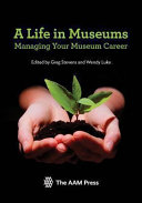 A life in museums : managing your museum career /