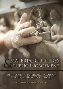 Material cultures in public engagement : re-inventing public archaeology within museum collections /