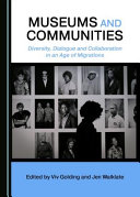 Museums and communities : diversity, dialogue and collaboration in an age of migrations /