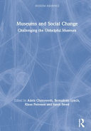 Museums and social change : challenging the unhelpful museum /