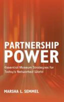Partnership power : essential museum strategies for today's networked world /