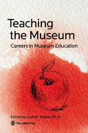 Teaching the museum : careers in museum education /