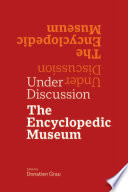 Under discussion : the encyclopedic museum /