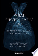 What photographs do : the making and remaking of museum cultures /