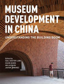 Museum development in China : understanding the building boom /