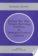 Having our way : women rewriting tradition in twentieth-century America /