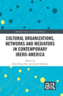 Cultural organizations, networks and mediators in contemporary Ibero-America /