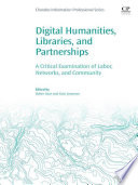 Digital humanities, libraries, and partnerships : a critical examination of labor, networks, and community /