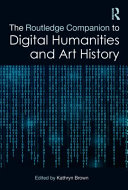 The Routledge companion to digital humanities and art history /