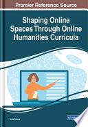 Shaping online spaces through online humanities curricula /