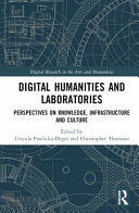 Digital humanities and laboratories : perspectives on knowledge, infrastructure and culture /