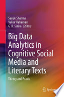Big Data Analytics in Cognitive Social Media and Literary Texts : Theory and Praxis /