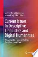 Current Issues in Descriptive Linguistics and Digital Humanities : A Festschrift in Honor of Professor Eno-Abasi Essien Urua /