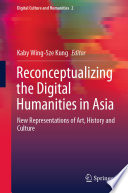 Reconceptualizing the Digital Humanities in Asia : New Representations of Art, History and Culture /