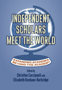 Independent scholars meet the world : expanding academia beyond the academy /