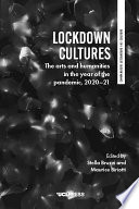 Lockdown cultures: the arts and humanities in the year of the pandemic, 2020-21. /