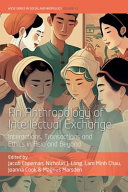 An anthropology of intellectual exchange : interactions, transactions and ethics in Asia and beyond /