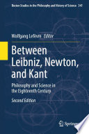 Between Leibniz, Newton, and Kant : Philosophy and Science in the Eighteenth Century /