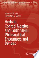 Hedwig Conrad-Martius and Edith Stein: Philosophical Encounters and Divides /