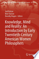 Knowledge, Mind and Reality: An Introduction by Early Twentieth-Century American Women Philosophers /