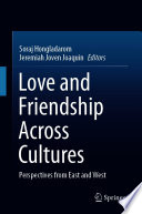 Love and Friendship Across Cultures : Perspectives from East and West /