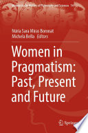 Women in Pragmatism: Past, Present and Future /