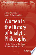 Women in the History of Analytic Philosophy : Selected Papers of the Tilburg - Groningen Conference, 2019 /