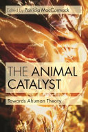 The animal catalyst : towards ahuman theory /