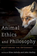 Animal ethics and philosophy : questioning the orthodoxy /