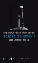 The aesthetics of authenticity : medial constructions of the real /