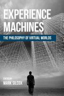 Experience machines : the philosophy of virtual worlds /