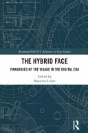 The hybrid face : paradoxes of the visage in the digital era /