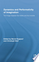 Dynamics and performativity of imagination : the image between the visible and the invisible /