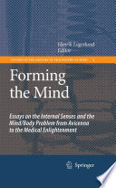 Forming the mind : essays on the internal senses and the mind/body problem from Avicenna to the medical enlightenment /