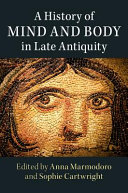 A history of mind and body in late antiquity /