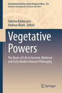 Vegetative powers : the roots of life in ancient, medieval and early modern natural philosophy /