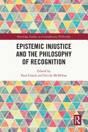 Epistemic injustice and the philosophy of recognition /